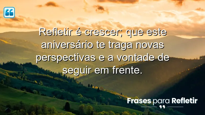 Mensagens de aniversário reflexivas que incentivam a reflexão e o crescimento pessoal.