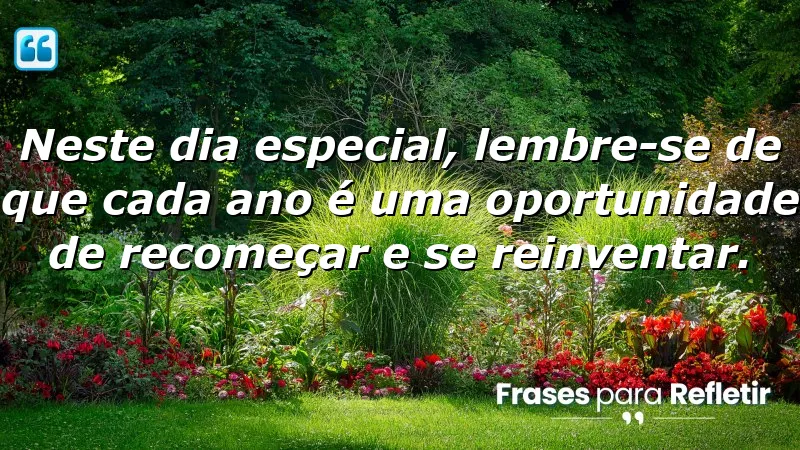 Mensagens de aniversário reflexivas que falam sobre recomeços e transformações pessoais.