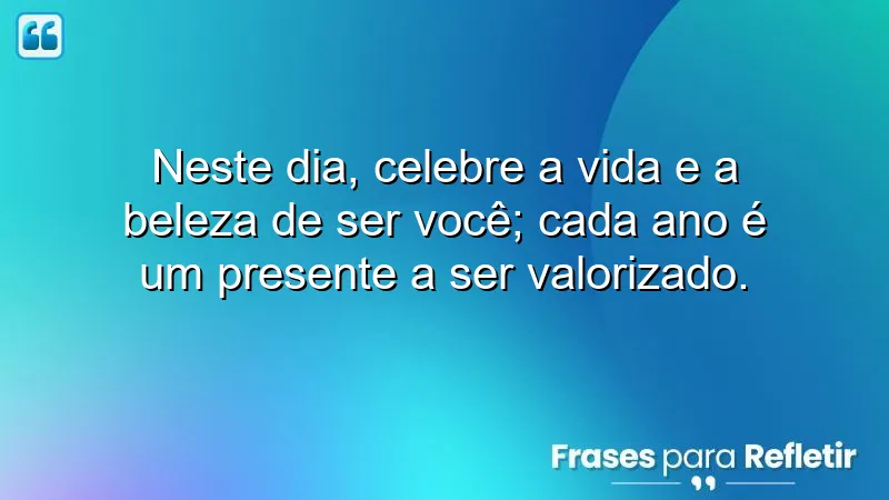 Mensagens de aniversário reflexivas que celebram a vida e a beleza de ser você.