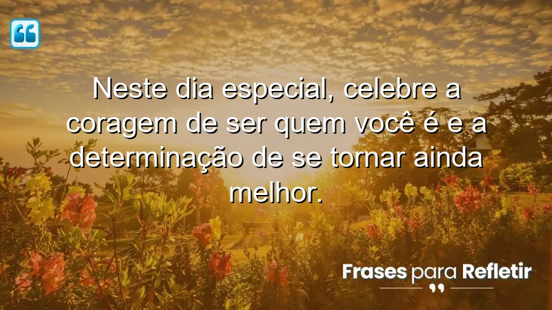 Mensagens de aniversário reflexivas que celebram autenticidade e crescimento pessoal.