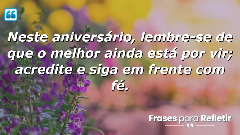 Mensagens de aniversário reflexivas que inspiram esperança e fé no futuro.