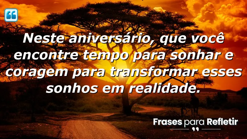 Mensagens de aniversário reflexivas que incentivam a sonhar e agir.