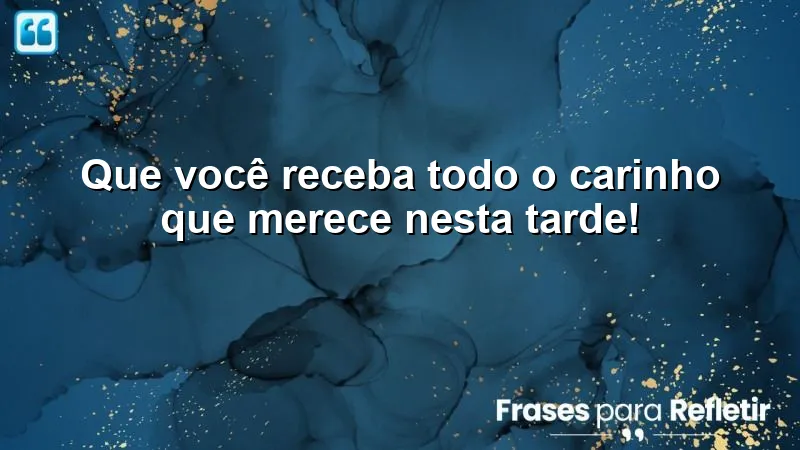 Mensagens de boa tarde abençoada com carinho para espalhar amor e afeto.