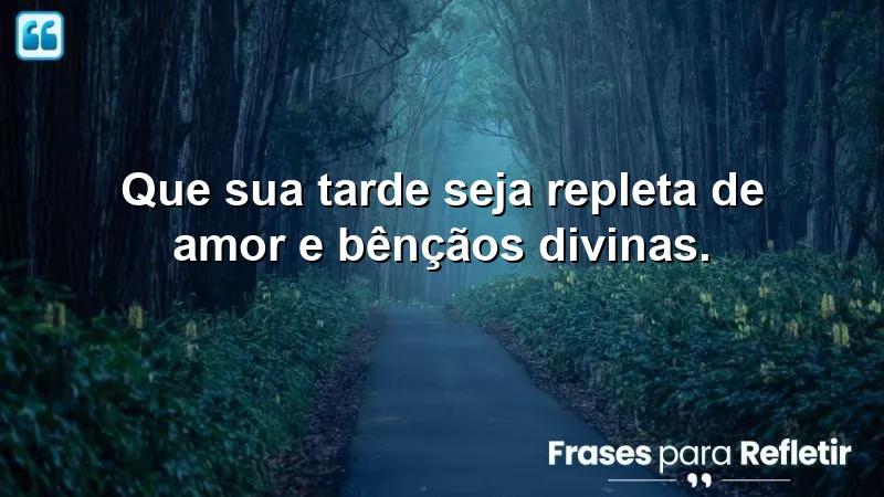 Mensagens de boa tarde abençoada de Deus para inspirar amor e gratidão.