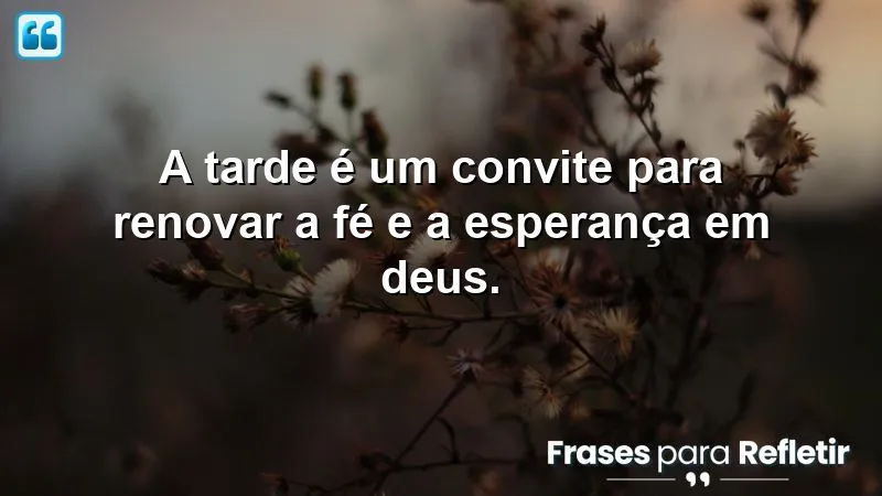 A tarde é um convite para renovar a fé e a esperança em Deus.