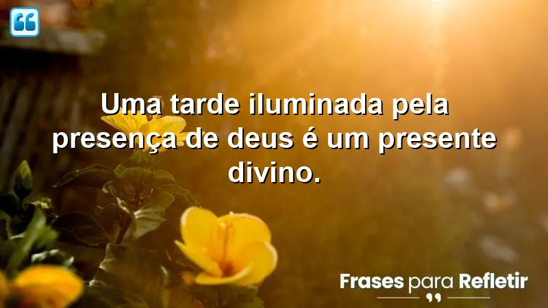 Mensagens de boa tarde abençoada de Deus, refletindo a luz e a presença divina.