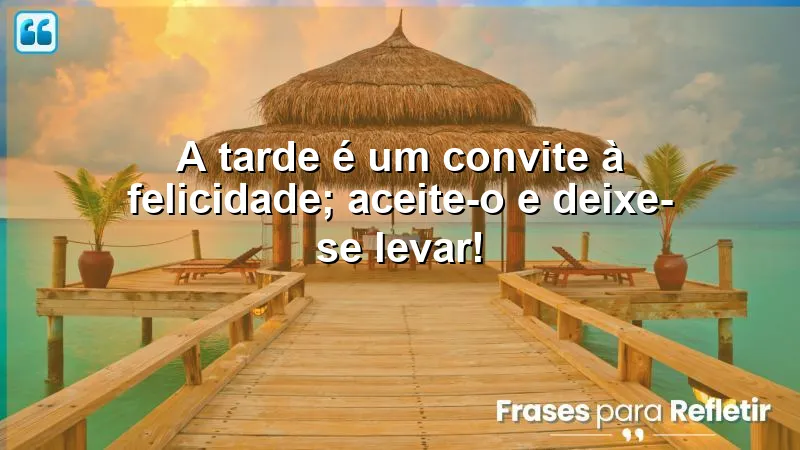 Mensagens de boa tarde alegre e feliz, refletindo alegria e serenidade.