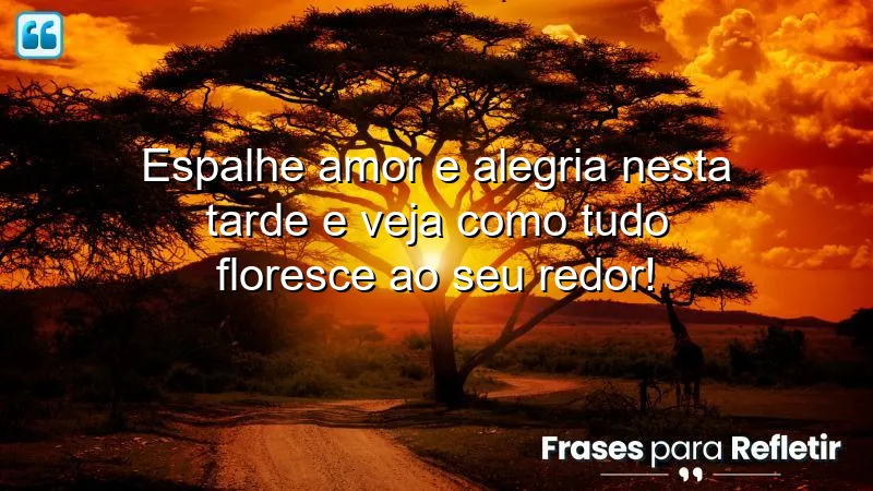 Mensagens de boa tarde alegre e feliz, espalhando amor e alegria.