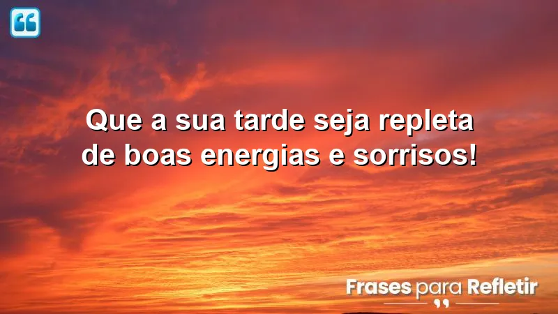 Mensagens de boa tarde alegre e feliz: espalhe sorrisos e boas energias!