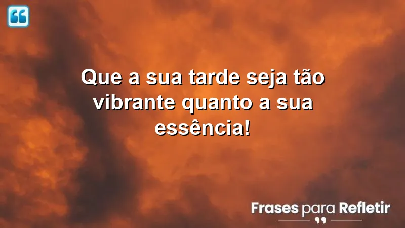 Mensagens de boa tarde alegre e feliz que celebram a essência e energizam o dia.