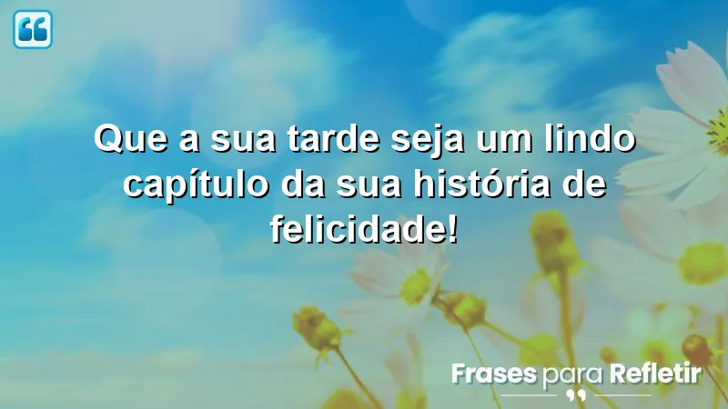 Mensagens de boa tarde alegre e feliz