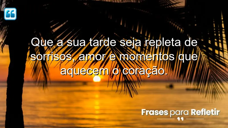 Mensagens de boa tarde carinhosa para espalhar amor e sorrisos.