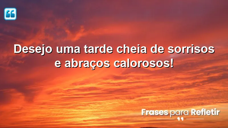 Mensagens de boa tarde carinhosa para espalhar amor e alegria.