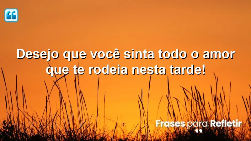 Mensagens de boa tarde carinhosa que transmitem amor e carinho.