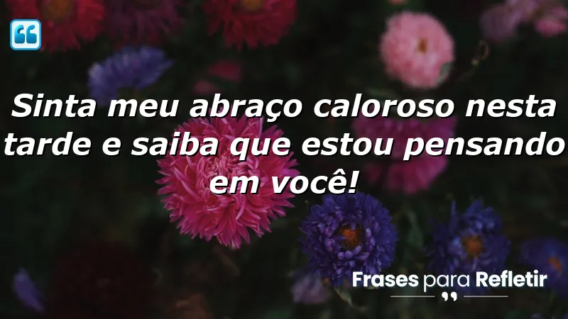 Mensagens de boa tarde com amor para aquecer corações.