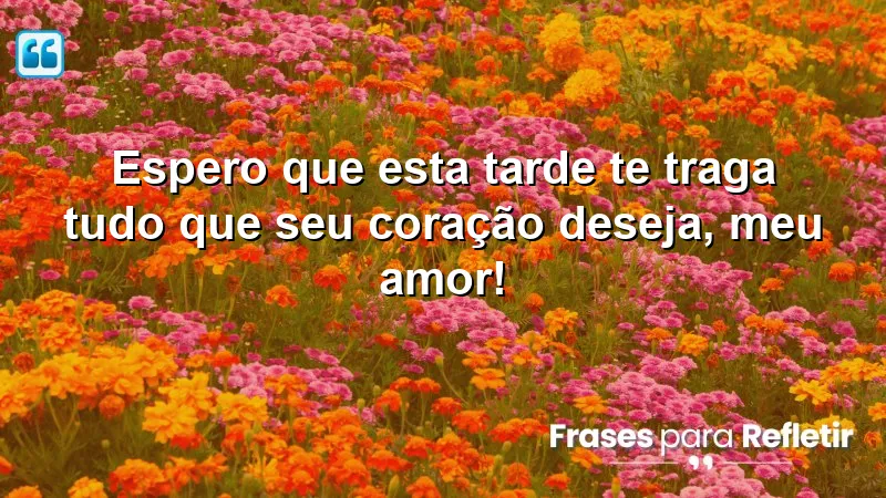 Mensagens de boa tarde com amor para espalhar carinho e positividade.