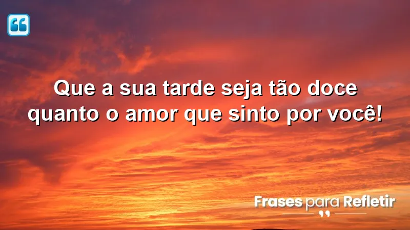 Mensagens de boa tarde com amor que trazem alegria e carinho.