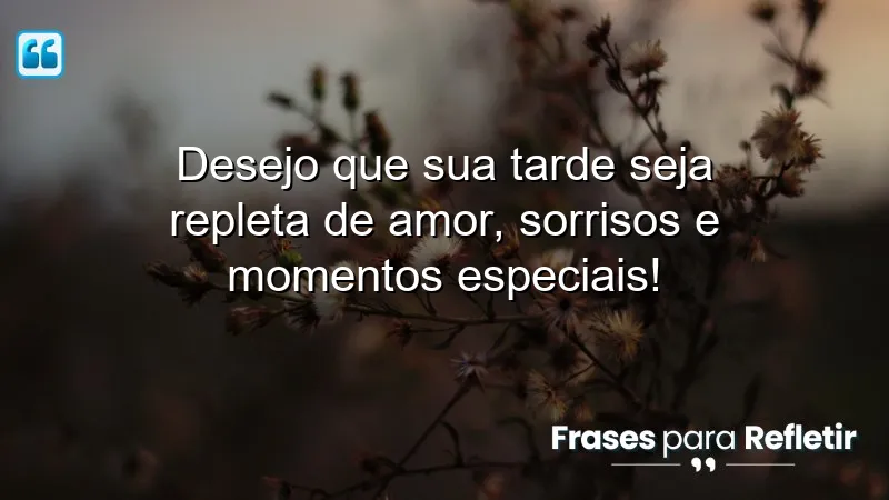 Mensagens de boa tarde com amor: espalhe alegria e carinho.