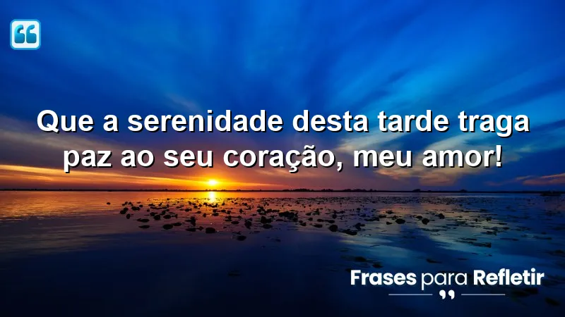 Mensagens de boa tarde com amor: frases que transmitem carinho e serenidade.