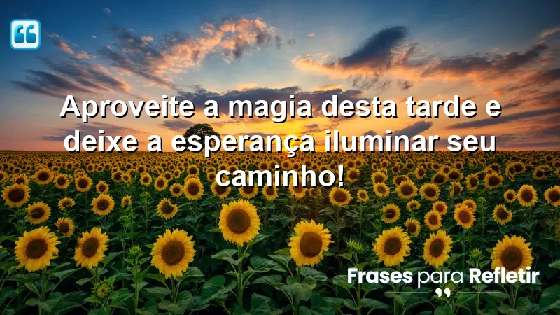 Mensagens de boa tarde com carinho e esperança: aproveite a magia do momento.