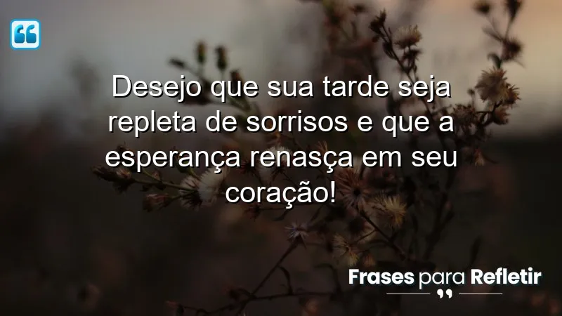 Mensagens de boa tarde com carinho e esperança para inspirar sorrisos e renovação.