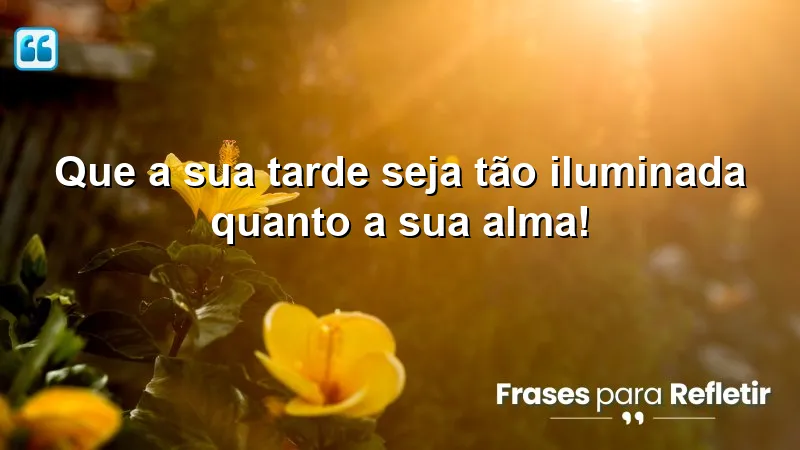 Mensagens de boa tarde com carinho e otimismo para iluminar o dia.