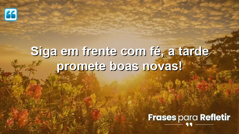 Mensagens de boa tarde com carinho e otimismo para inspirar e motivar.