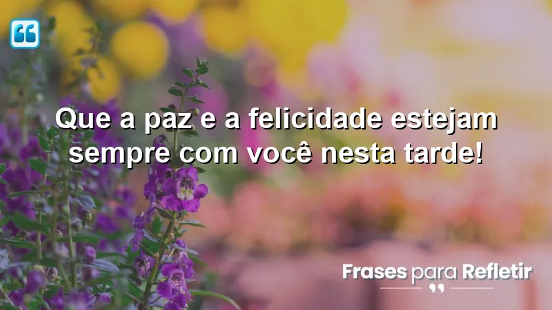 Mensagens de boa tarde com carinho e otimismo para inspirar paz e felicidade.