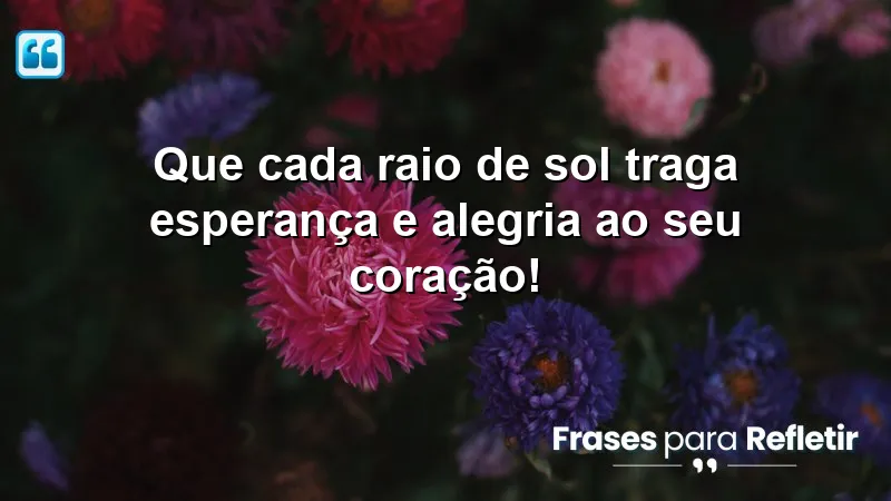 Mensagens de boa tarde com carinho e otimismo para inspirar esperança e alegria.