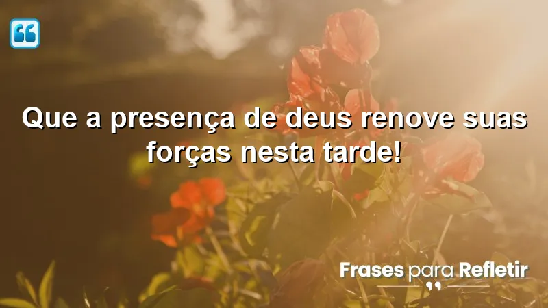 Mensagens de boa tarde com Deus trazem renovação e força espiritual.