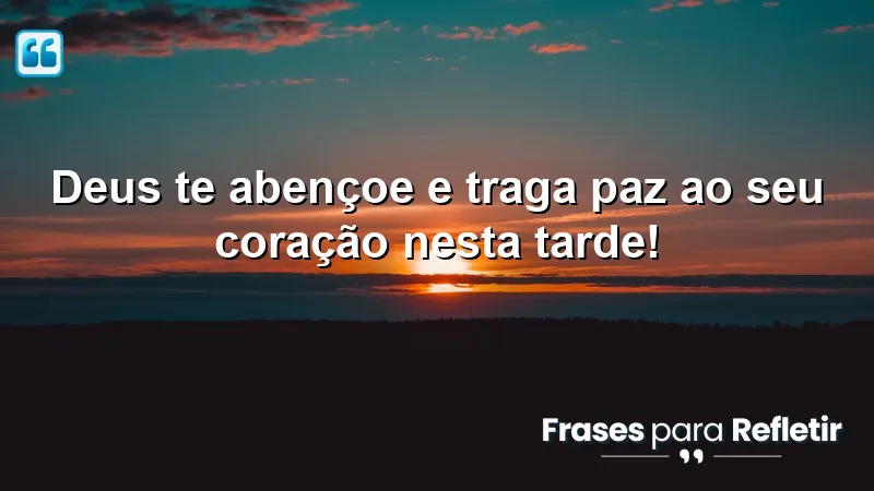 Mensagens de boa tarde com Deus: frases de bênção e paz.