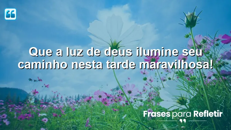 Mensagens de boa tarde com Deus: inspiração e luz para o seu dia.