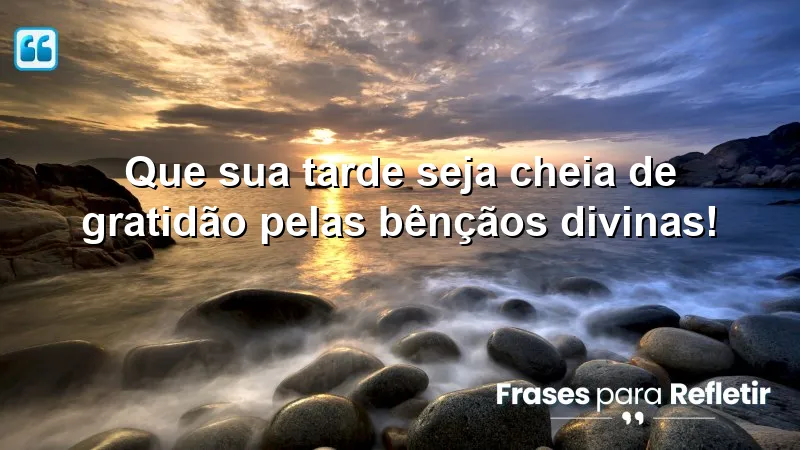 Mensagens de boa tarde com Deus: gratidão e bênçãos divinas.