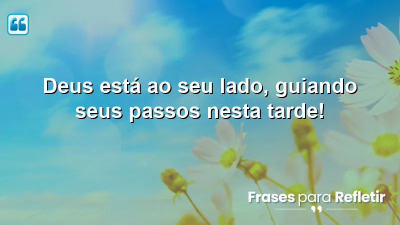 Mensagens de boa tarde com Deus que trazem inspiração e paz.