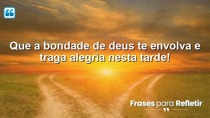 Mensagens de boa tarde com Deus: bondade e alegria divina.