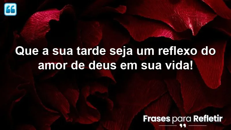 Mensagens de boa tarde com Deus para inspirar amor e gratidão.