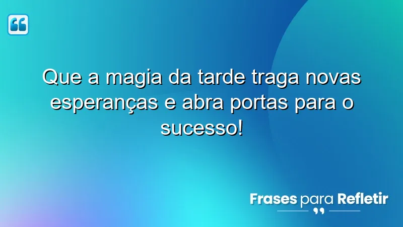 Mensagens de boa tarde com frases otimistas para inspirar e motivar.