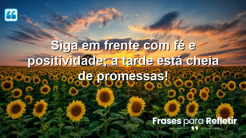 Mensagens de boa tarde com frases otimistas que inspiram fé e positividade.