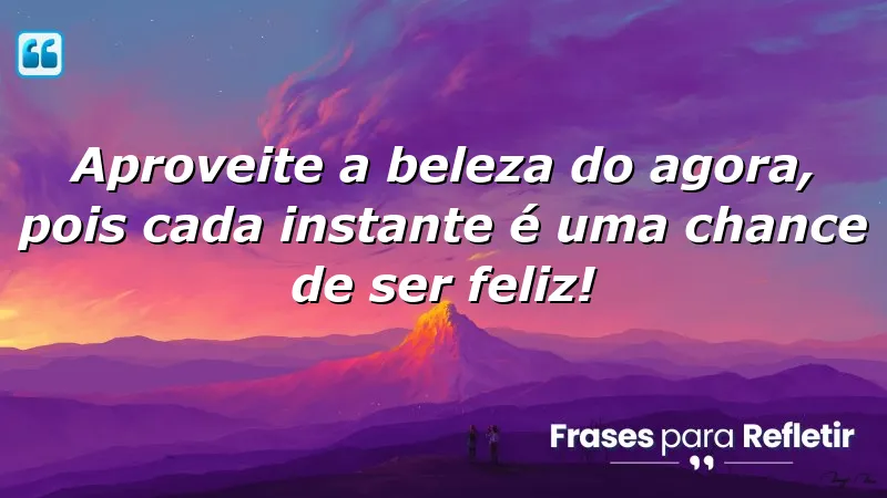 Mensagens de boa tarde com frases otimistas sobre a importância do presente.