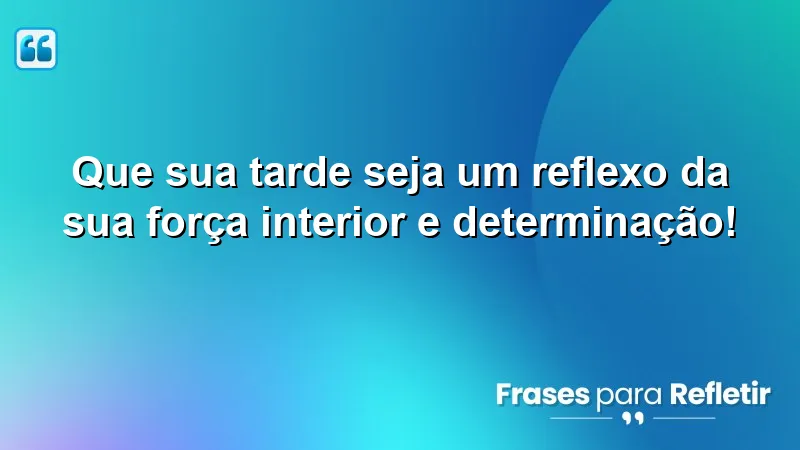 Mensagens de boa tarde com otimismo: inspire-se com frases motivacionais que refletem força interior e determinação.