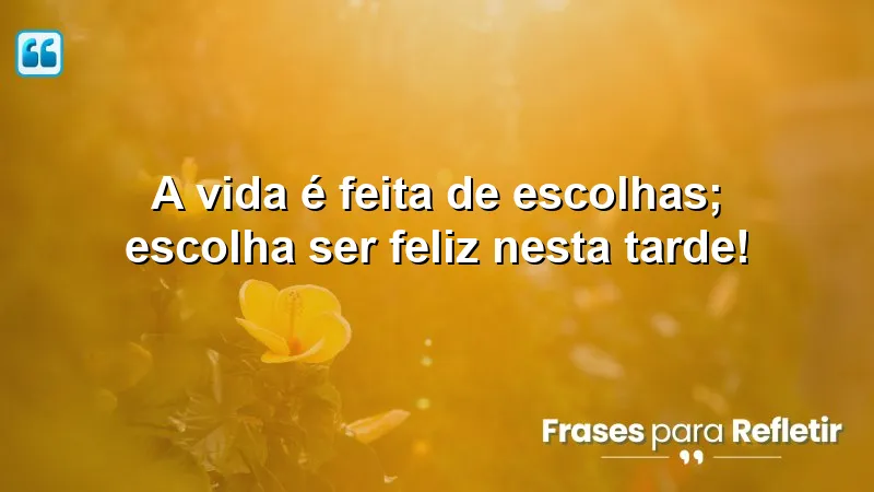 Mensagens de boa tarde com otimismo para inspirar felicidade.