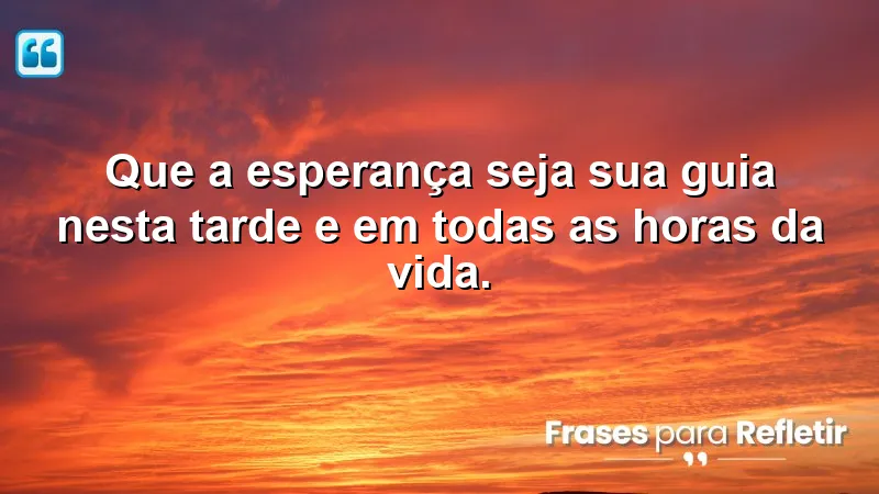 Mensagens de boa tarde com otimismo e fé para inspirar e renovar a esperança.