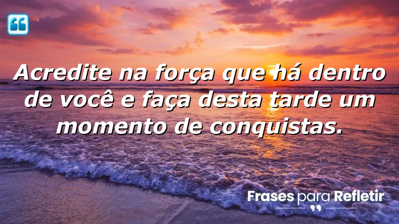 Mensagens de boa tarde com otimismo e fé para inspirar e motivar.