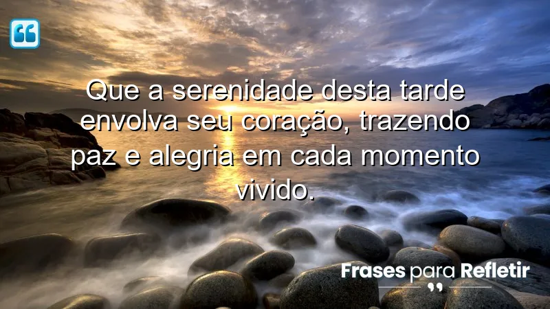 Mensagens de boa tarde com paz: serenidade e alegria em cada momento.