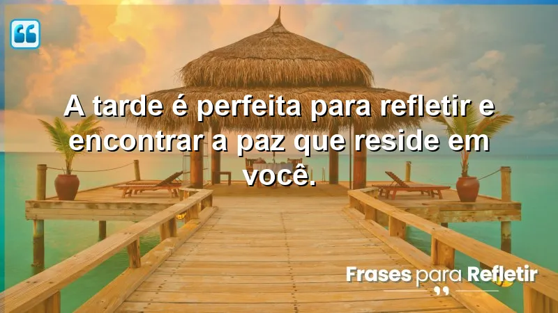 Mensagens de boa tarde com paz para refletir e encontrar serenidade.