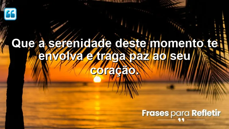 Mensagens de boa tarde com paz: serenidade e tranquilidade para o coração.