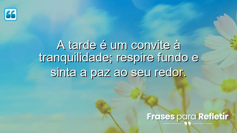 Mensagens de boa tarde com paz, refletindo serenidade e tranquilidade.