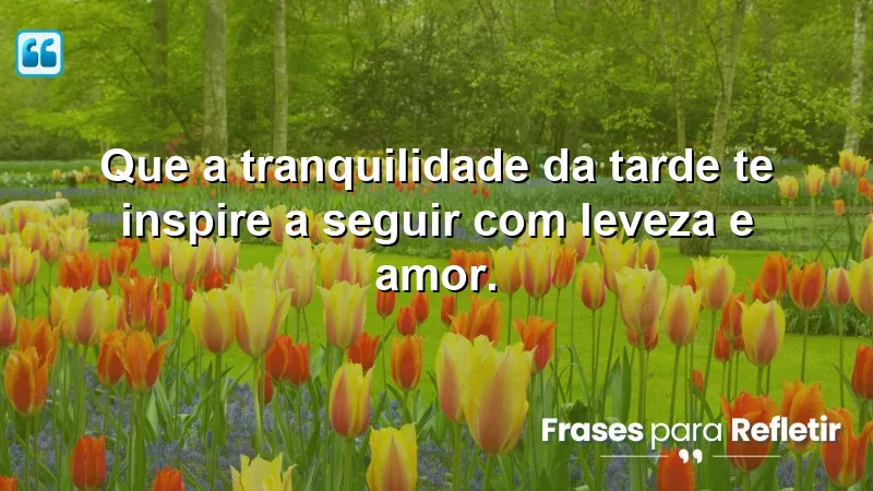 Mensagens de boa tarde com paz para inspirar leveza e amor.