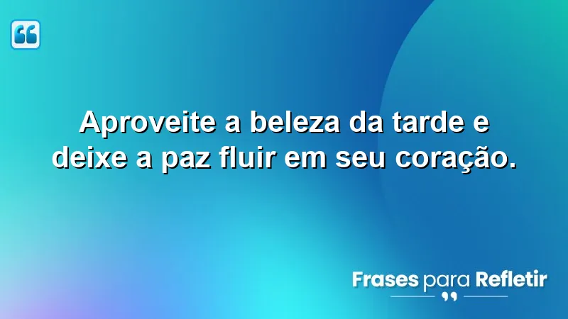 Mensagens de boa tarde com paz, aproveitando a beleza da tarde para cultivar serenidade.