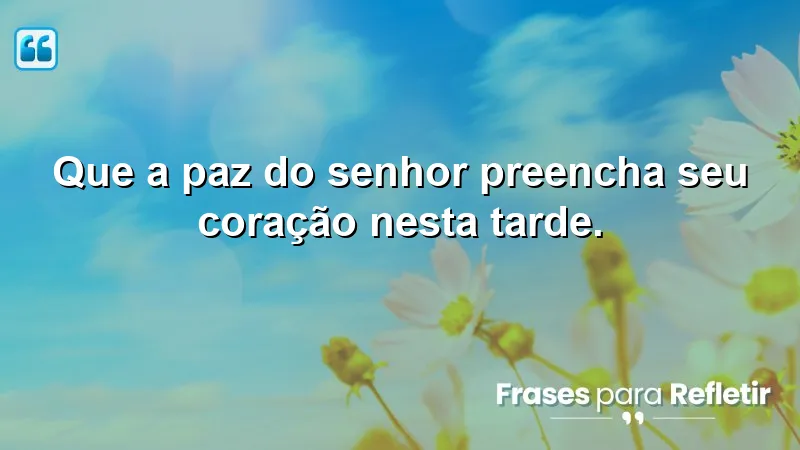 Mensagens de boa tarde com reflexão cristã que trazem paz e esperança.